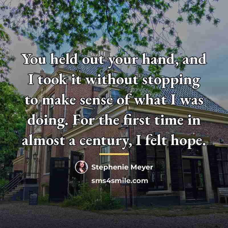“You held out your hand, and I took it without…” quote by Stephenie Meyer