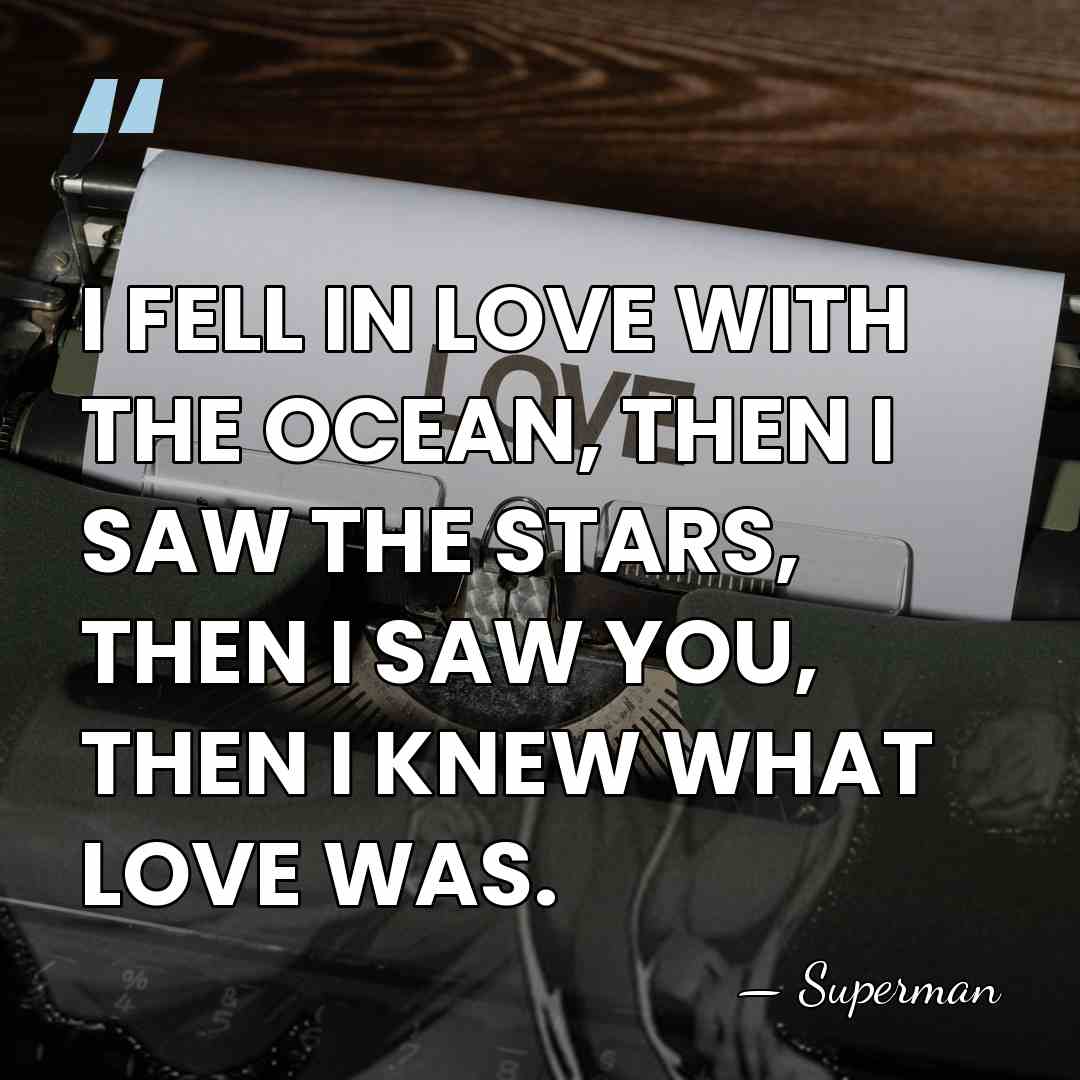 I FELL IN LOVE WITH THE OCEAN, THEN I SAW THE STARS,&hellip; - Superman