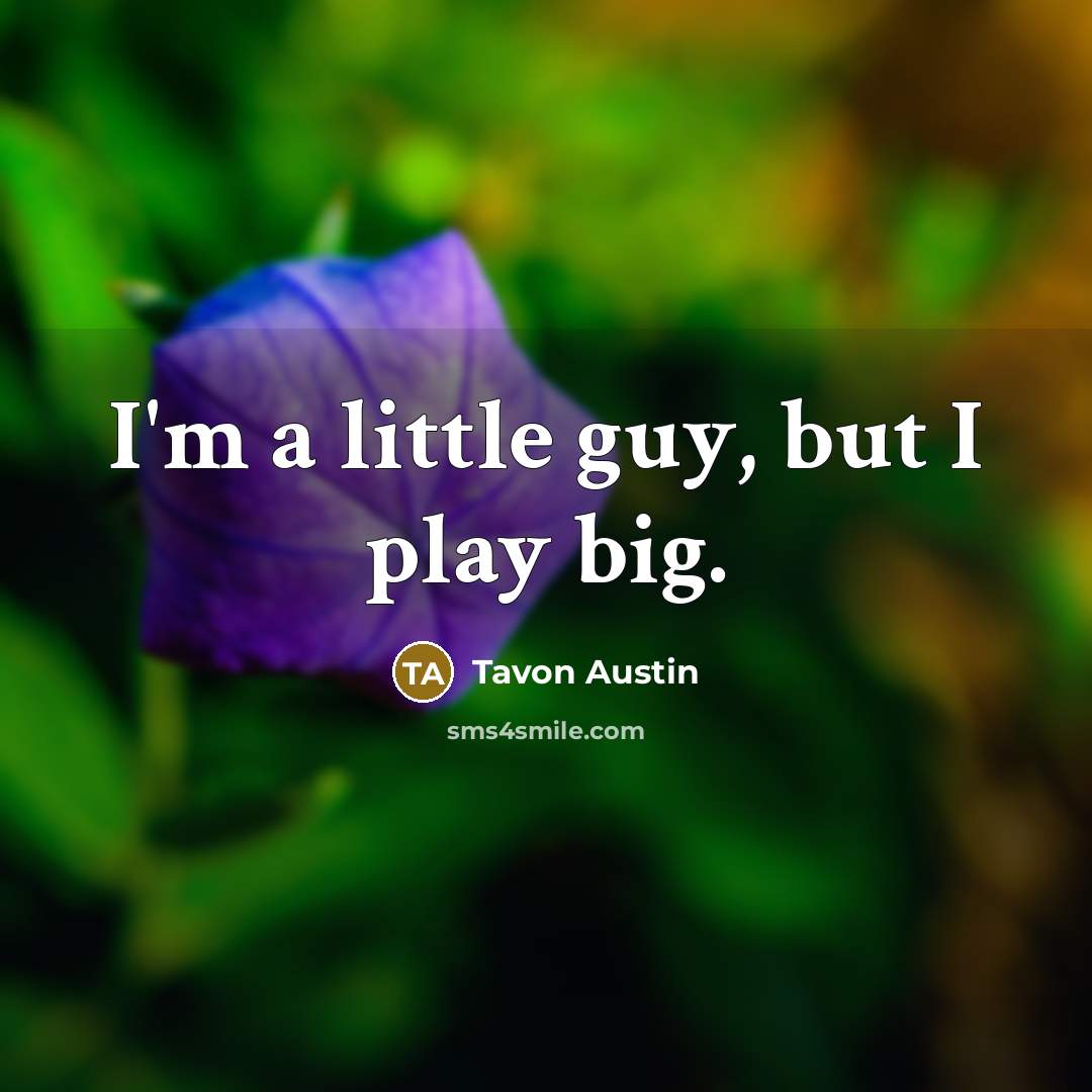 “I'm a little guy, but I play big.…” quote by Tavon Austin