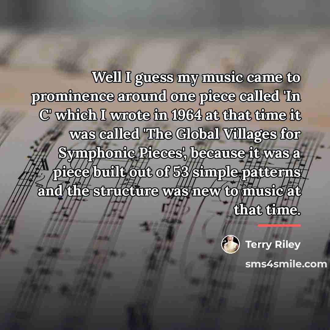 “Well I guess my music came to prominence around one…” quote by Terry Riley