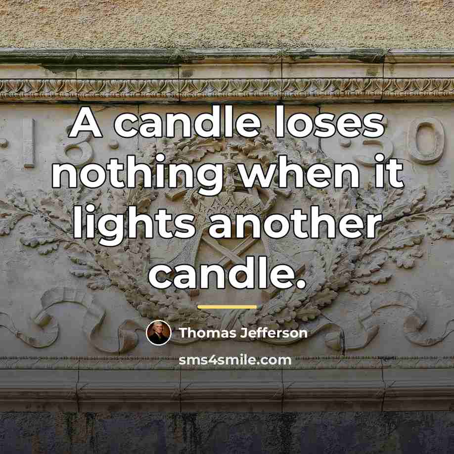 “A candle loses nothing when it lights another candle.…” quote by Thomas Jefferson