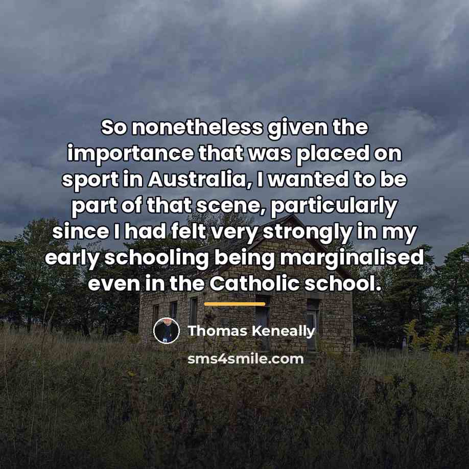 “So nonetheless given the importance that was placed on sport…” quote by Thomas Keneally