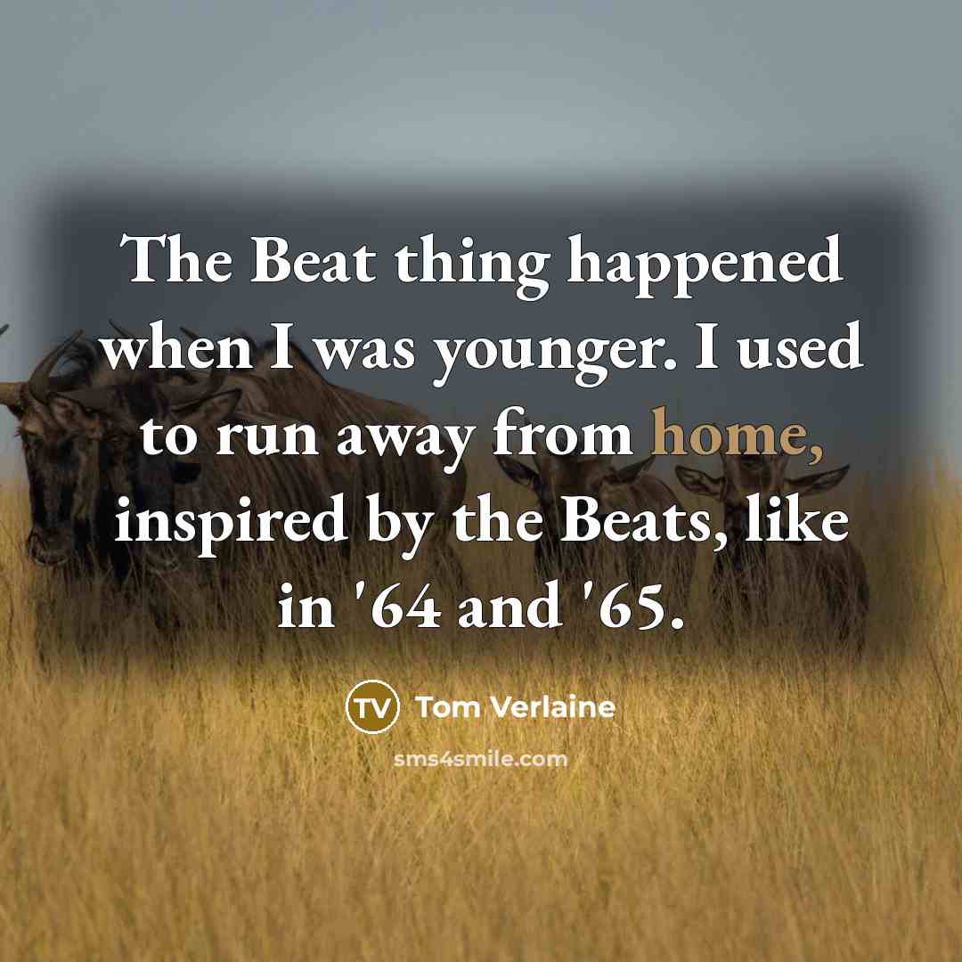 “The Beat thing happened when I was younger. I used…” quote by Tom Verlaine