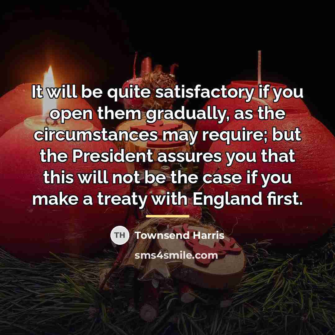 “It will be quite satisfactory if you open them gradually,…” quote by Townsend Harris