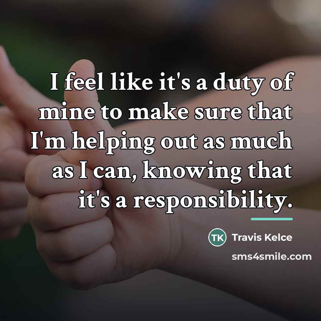 “I feel like it's a duty of mine to make…” quote by Travis Kelce