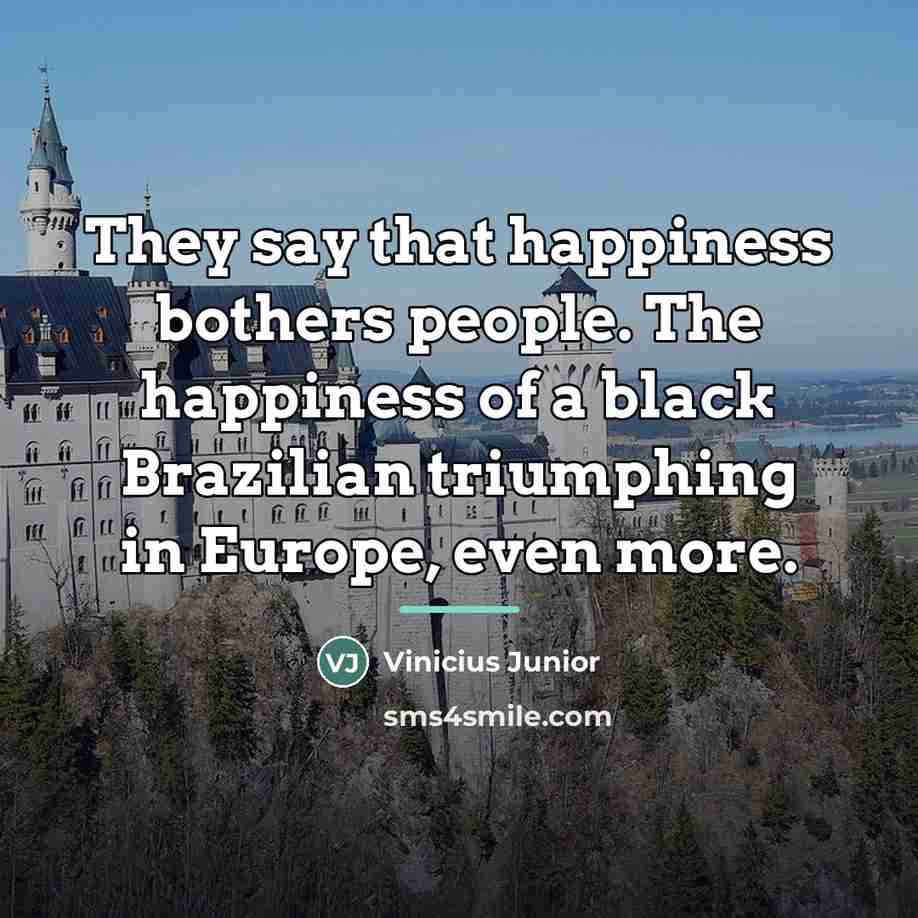 “They say that happiness bothers people. The happiness of a…” quote by Vinicius Junior