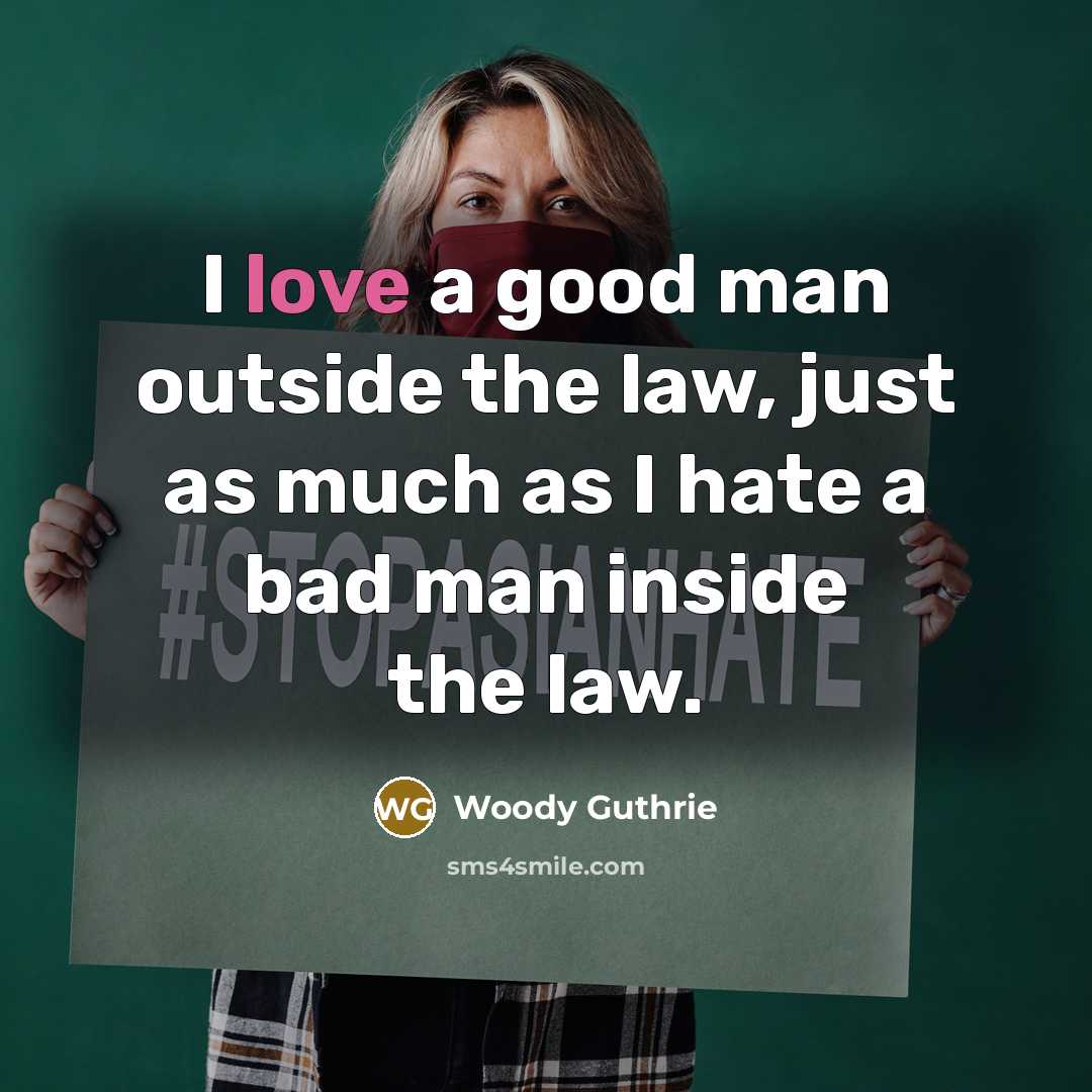 “I love a good man outside the law, just as…” quote by Woody Guthrie