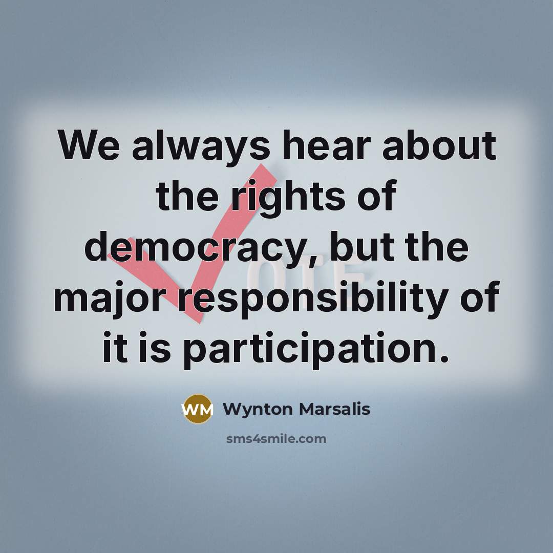 “We always hear about the rights of democracy, but the…” quote by Wynton Marsalis