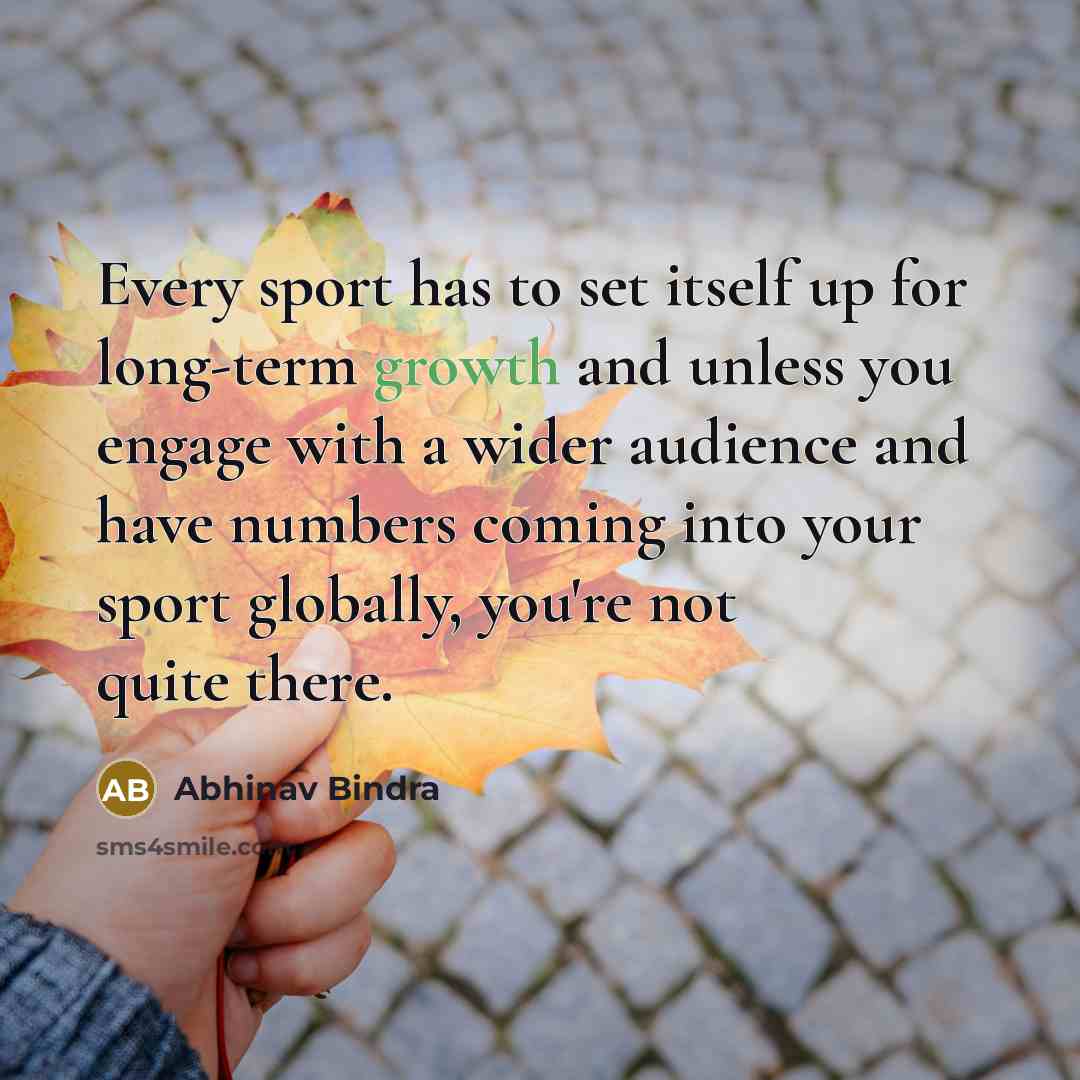 “Every sport has to set itself up for long-term growth…” quote by Abhinav Bindra