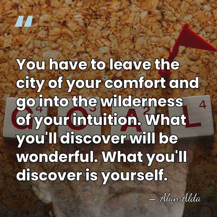 You have to leave the city of your comfort and go into&hellip; - Alan Alda