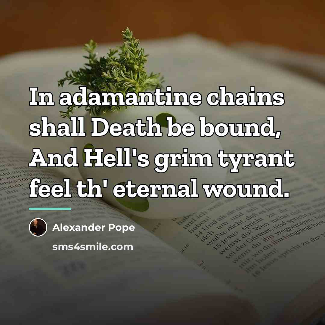 “In adamantine chains shall Death be bound, And Hell's grim…” quote by Alexander Pope