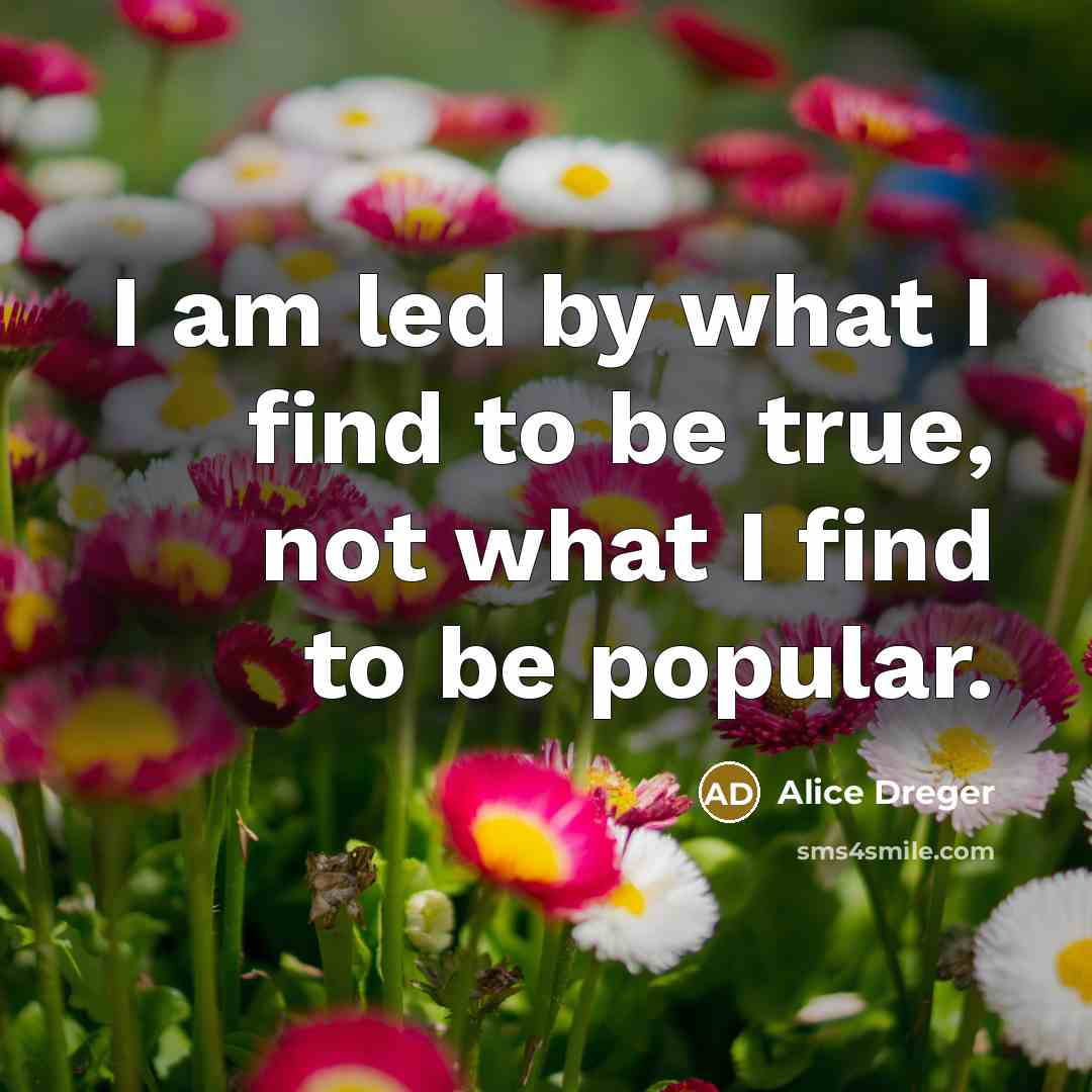 “I am led by what I find to be true,…” quote by Alice Dreger