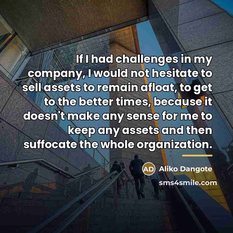 “If I had challenges in my company, I would not…” quote by Aliko Dangote