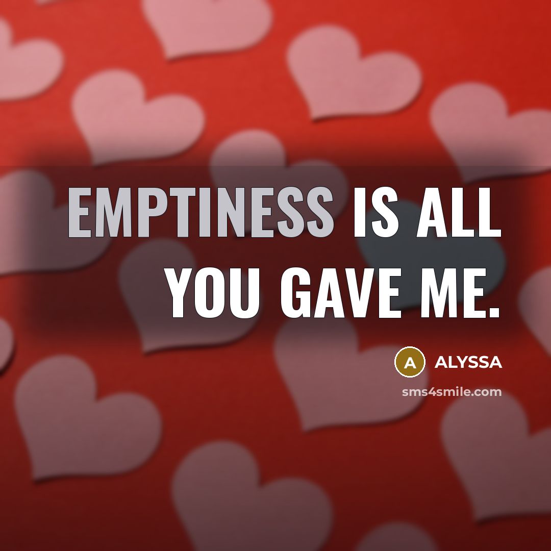 “Emptiness is all you gave me.…” quote by ALYSSA