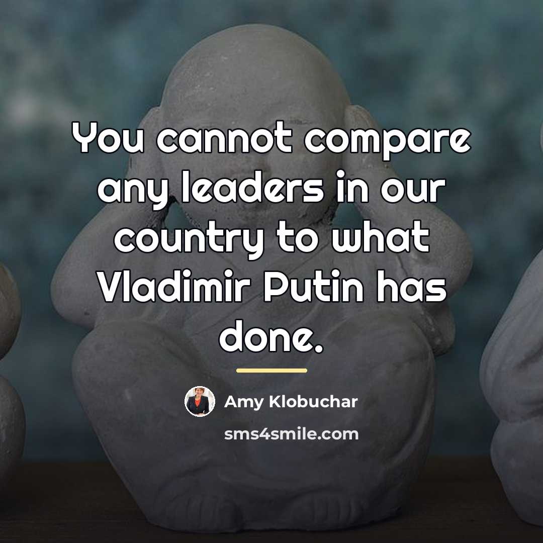 “You cannot compare any leaders in our country to what…” quote by Amy Klobuchar