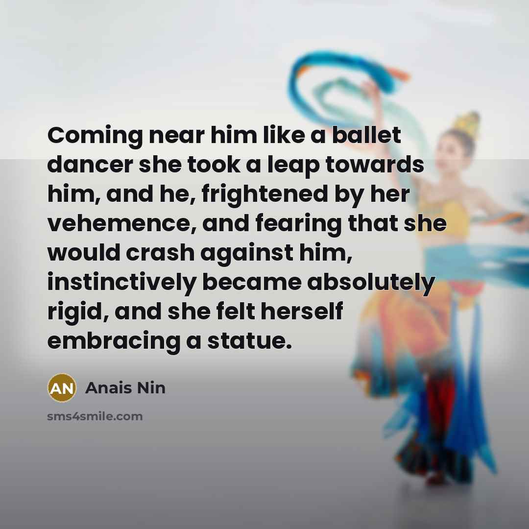 “Coming near him like a ballet dancer she took a…” quote by Anais Nin