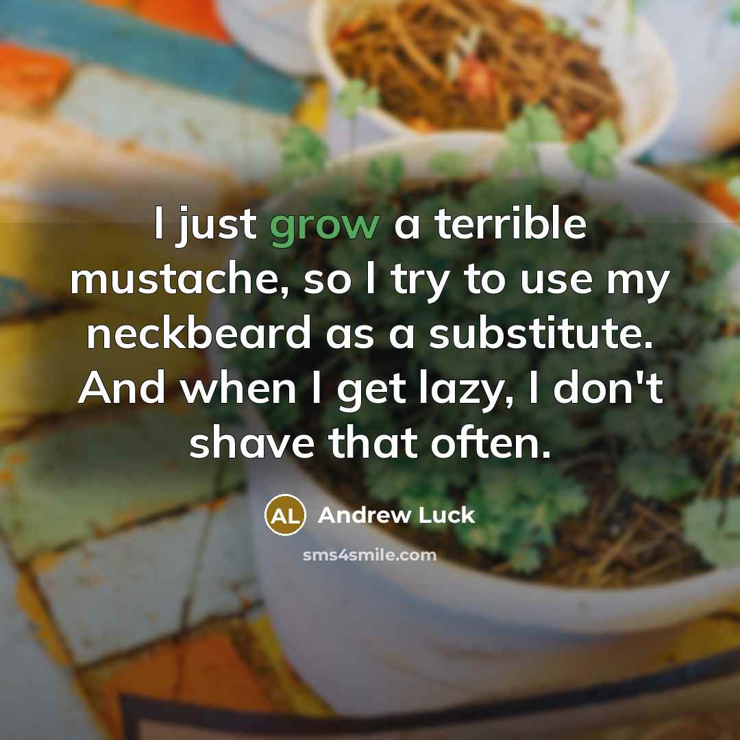 “I just grow a terrible mustache, so I try to…” quote by Andrew Luck
