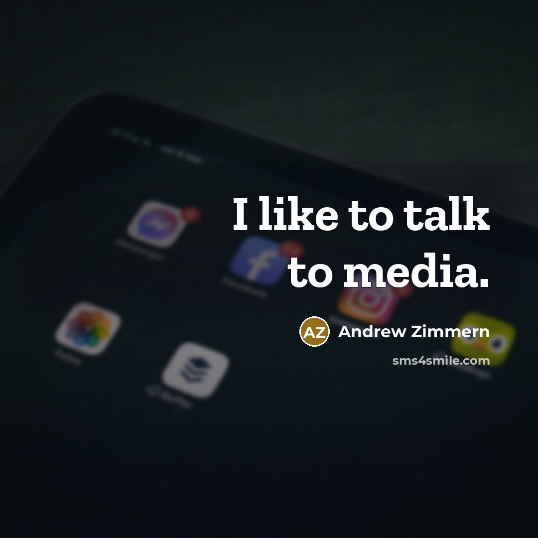 “I like to talk to media.…” quote by Andrew Zimmern
