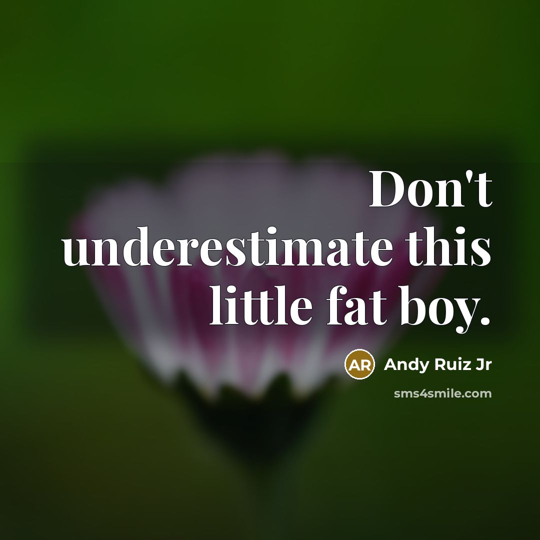 “Don't underestimate this little fat boy.…” quote by Andy Ruiz Jr