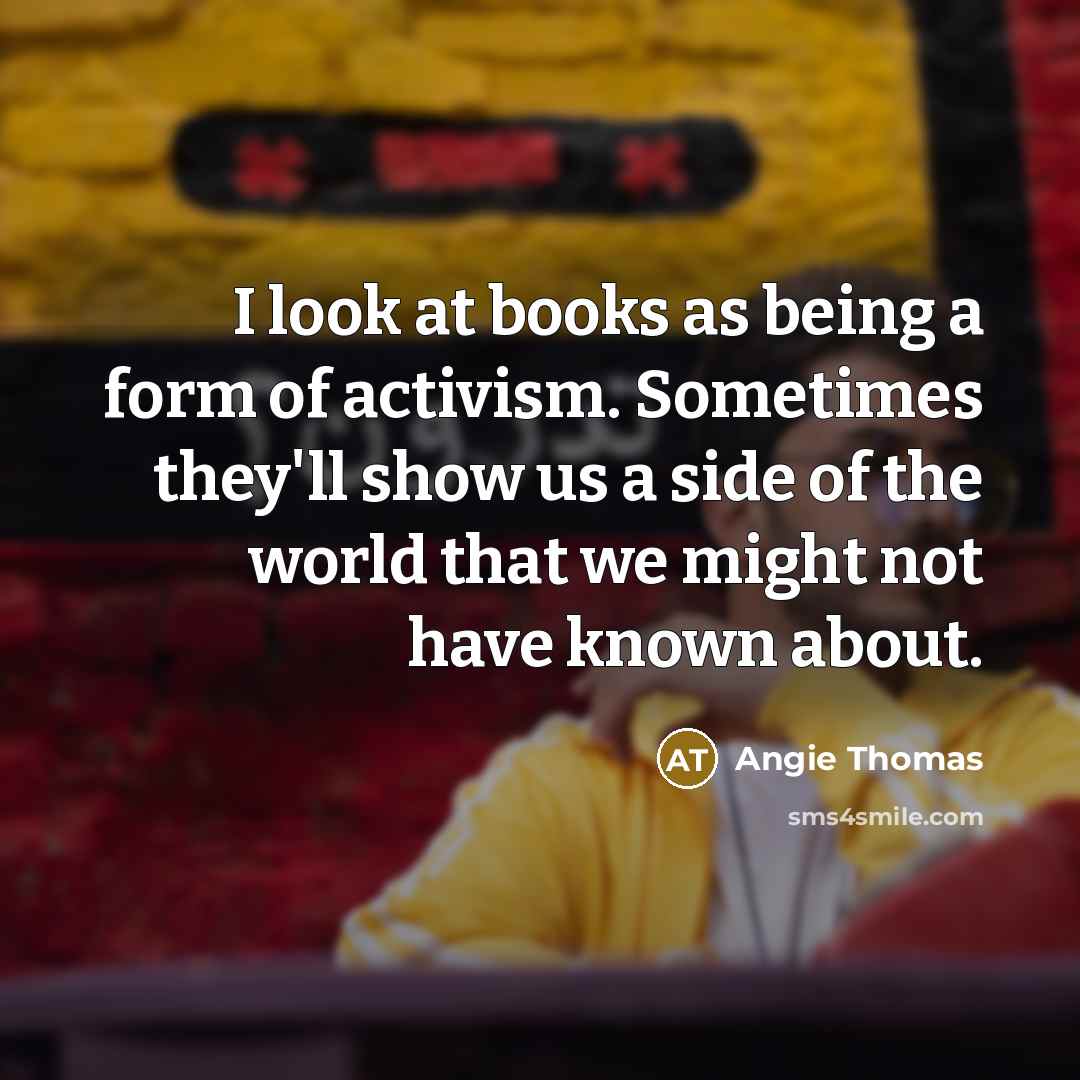“I look at books as being a form of activism.…” quote by Angie Thomas