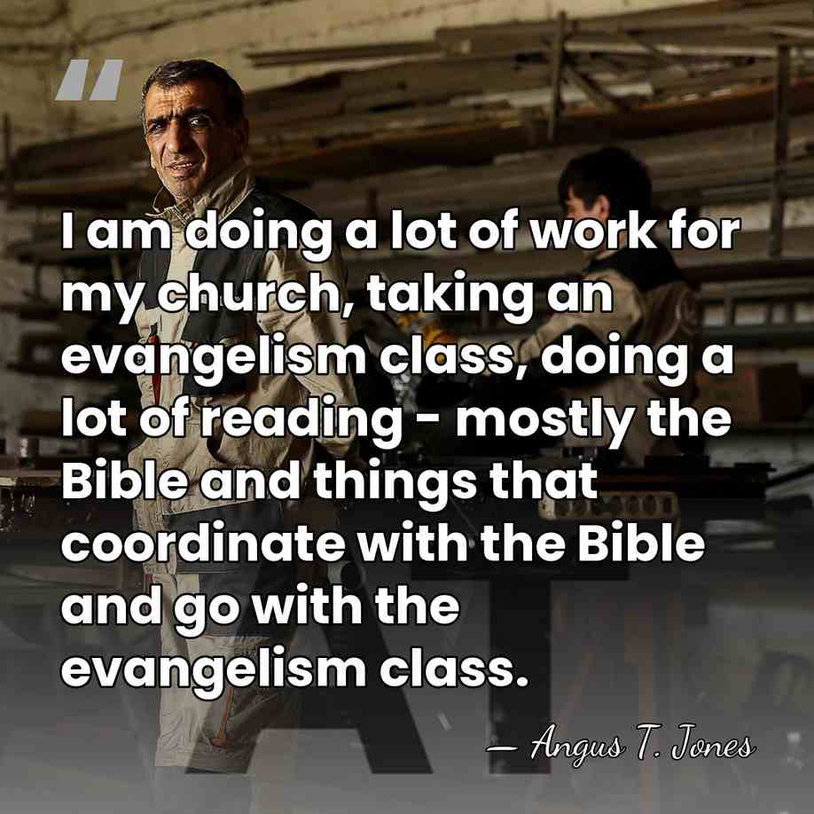 I am doing a lot of work for my church, taking an&hellip; - Angus T. Jones