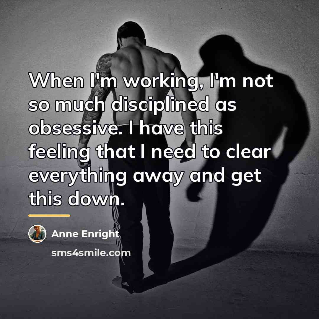 “When I'm working, I'm not so much disciplined as obsessive.…” quote by Anne Enright