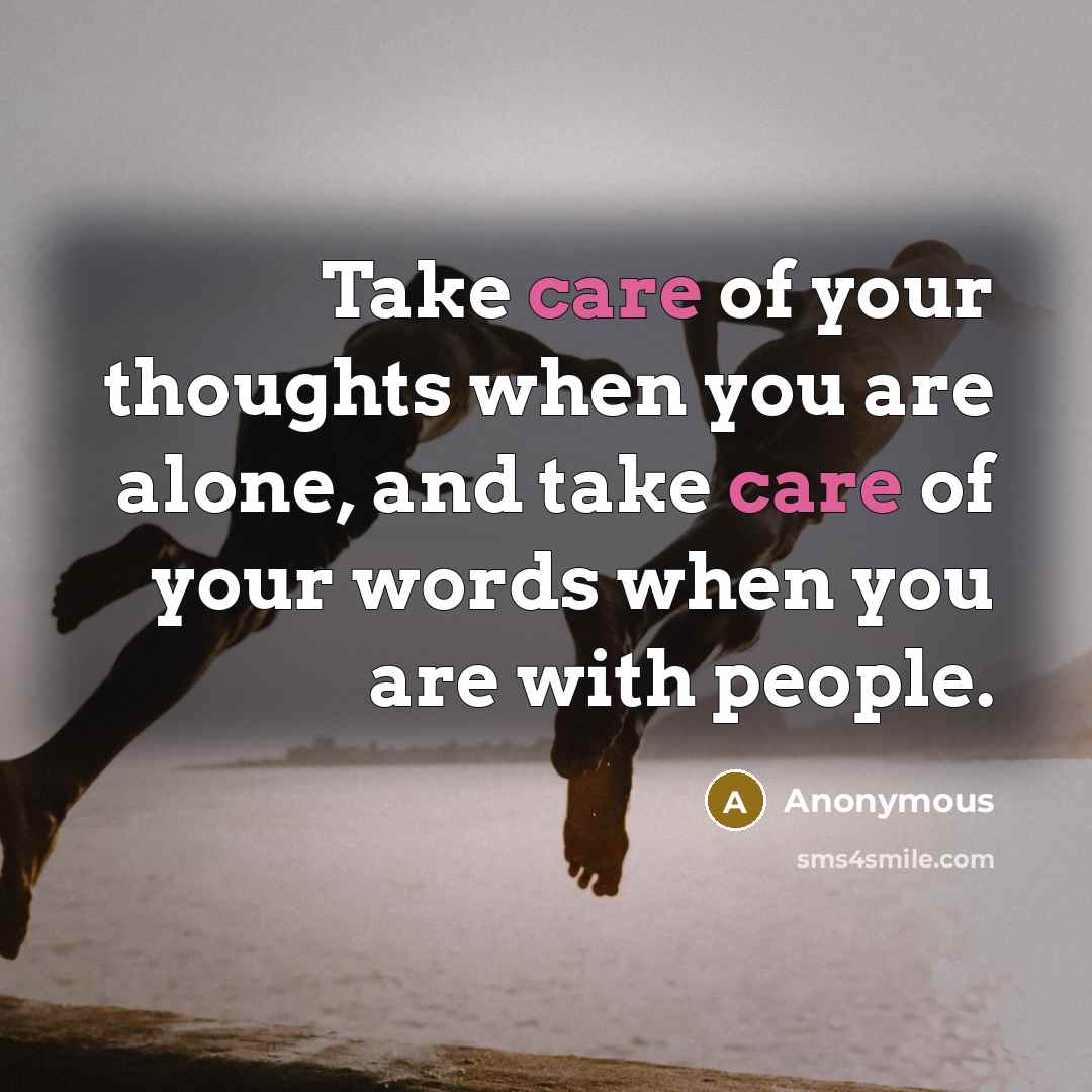 “Take care of your thoughts when you are alone, and…” quote by Anonymous