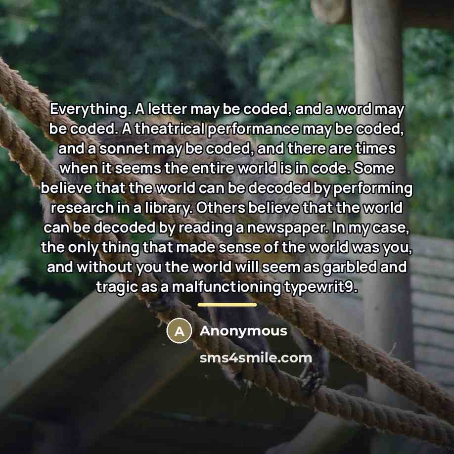 “Everything. A letter may be coded, and a word may…” quote by Anonymous