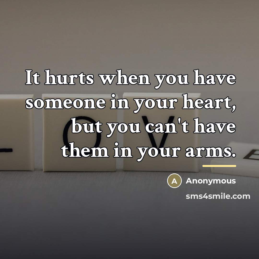 “It hurts when you have someone in your heart, but…” quote by Anonymous