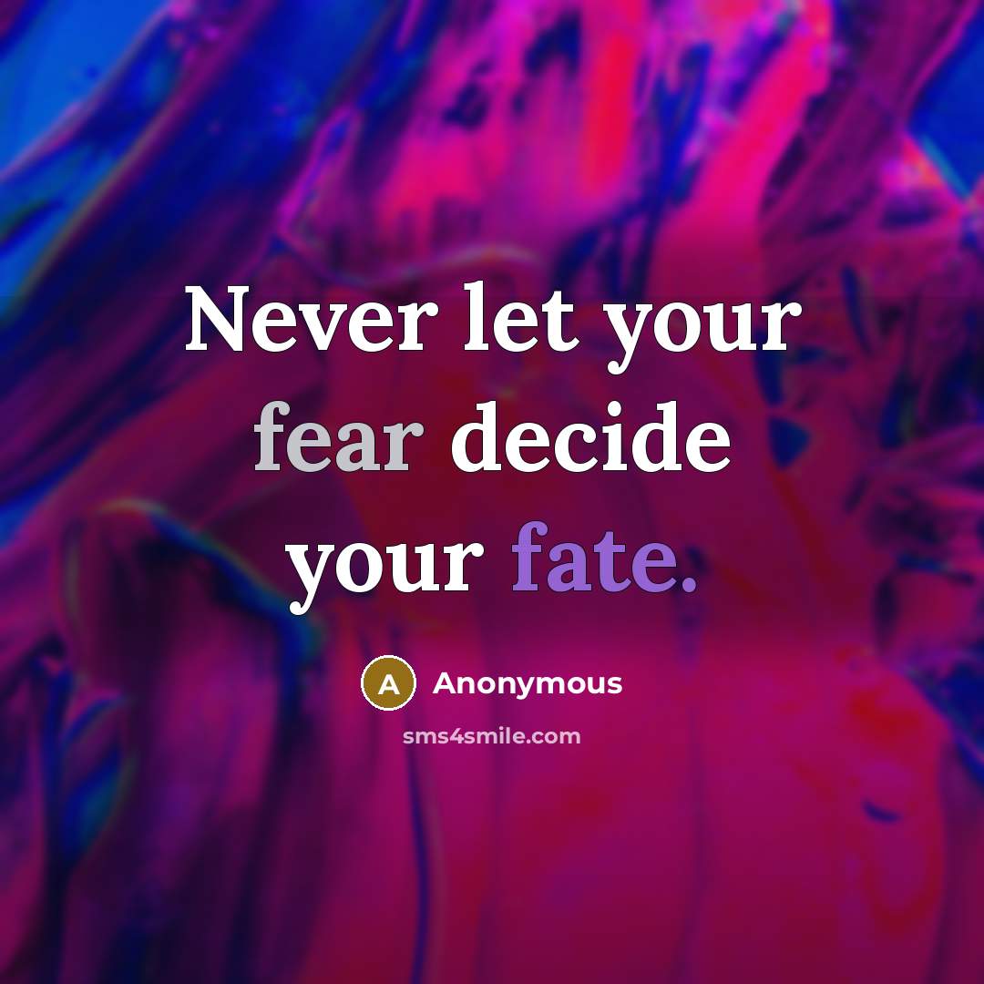 “Never let your fear decide your fate.…” quote by Anonymous