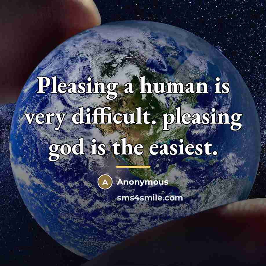 “Pleasing a human is very difficult. pleasing god is the…” quote by Anonymous