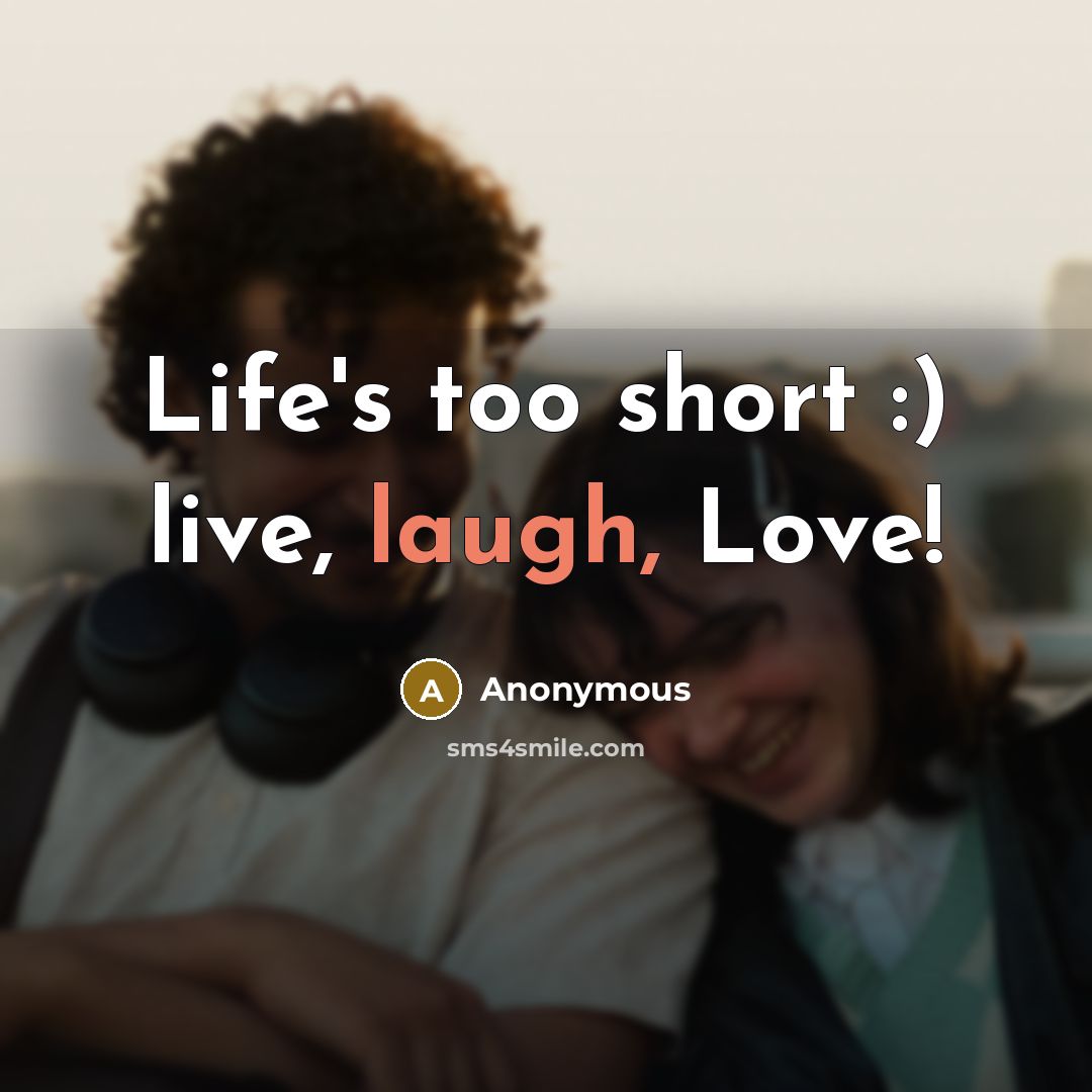 “Life's too short :) live, laugh, Love!…” quote by Anonymous