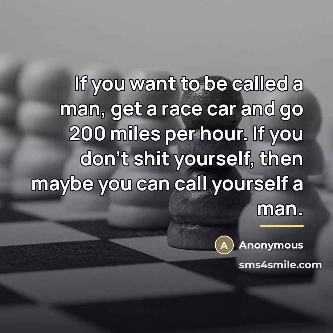 “If you want to be called a man, get a…” quote by Anonymous