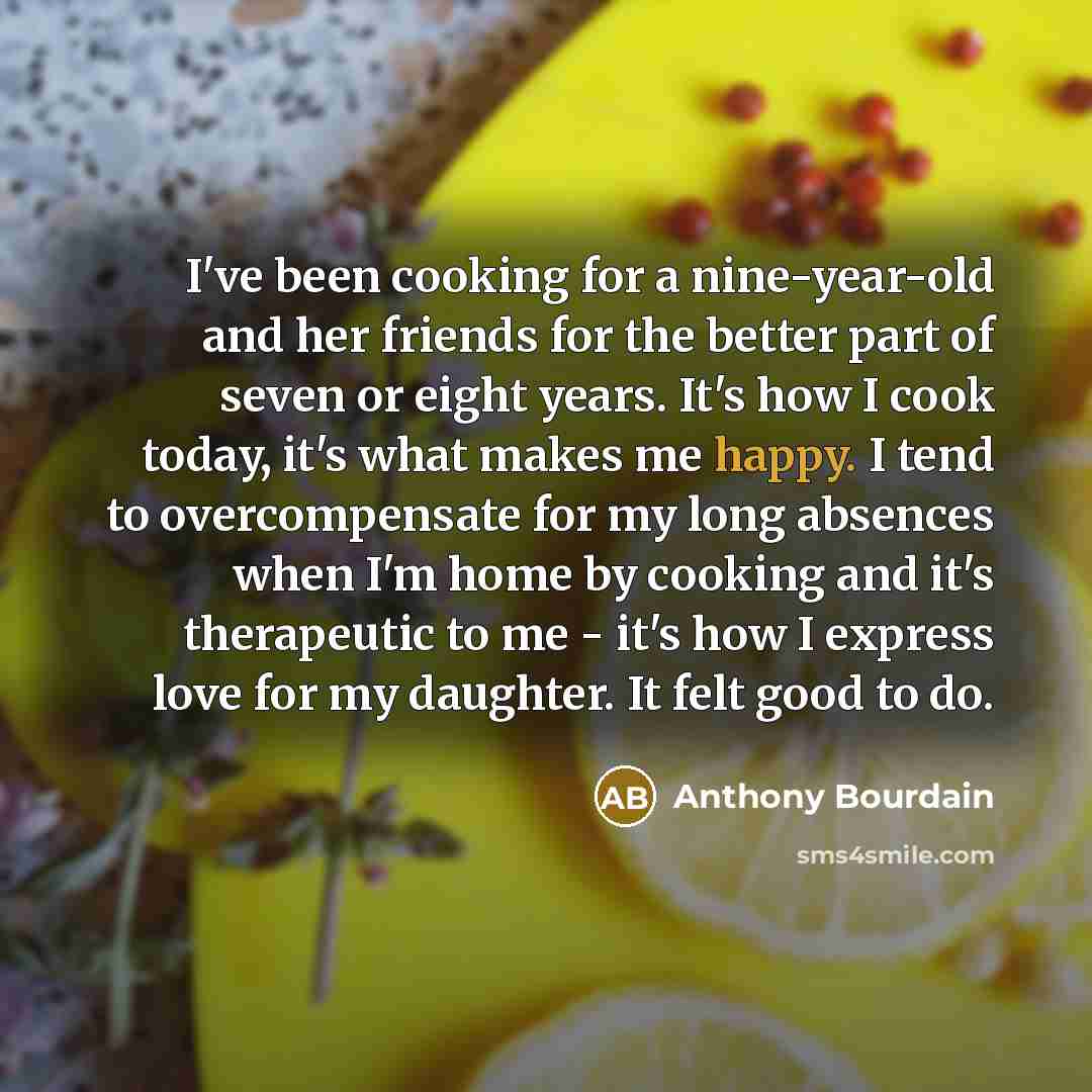 “I've been cooking for a nine-year-old and her friends for…” quote by Anthony Bourdain