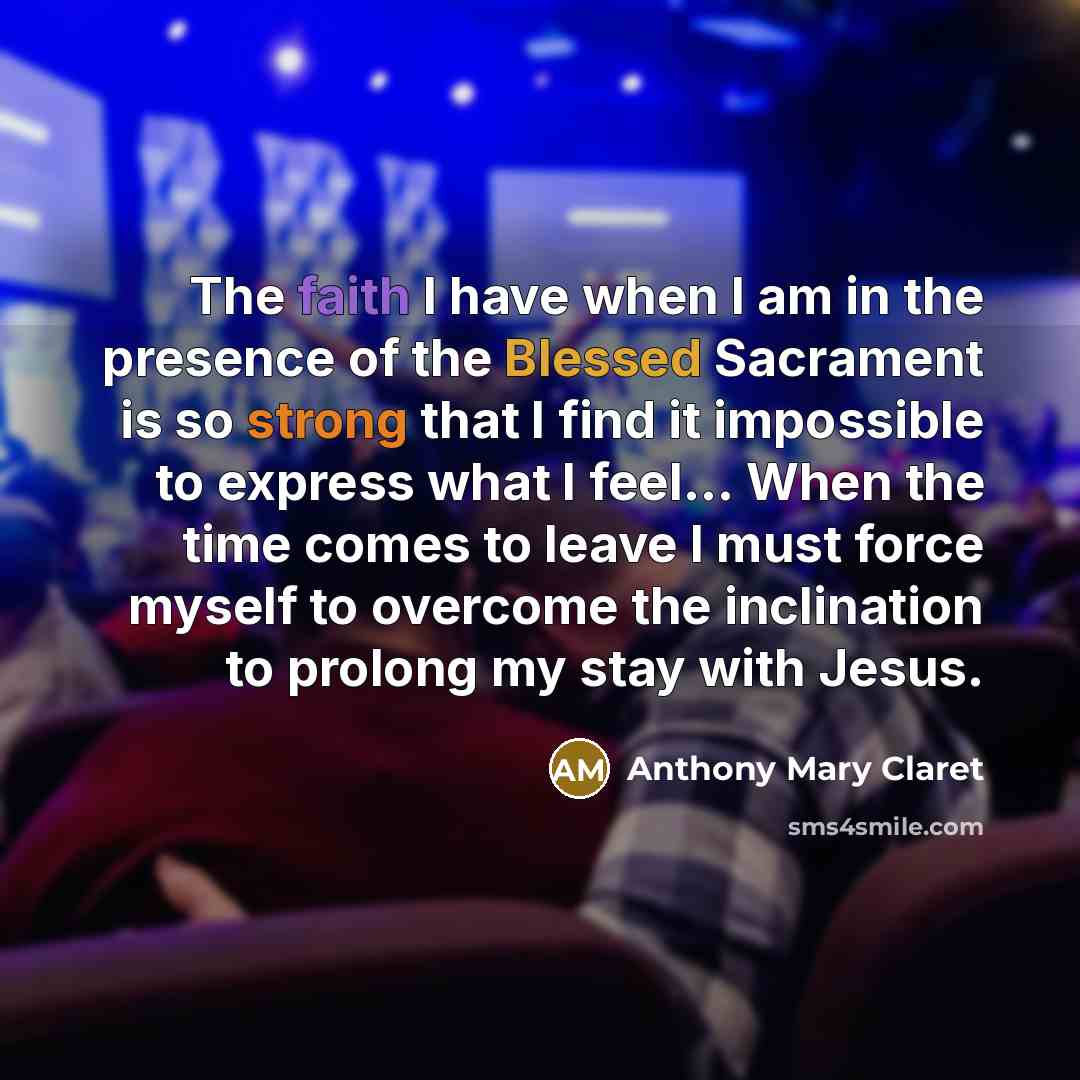“The faith I have when I am in the presence…” quote by Anthony Mary Claret