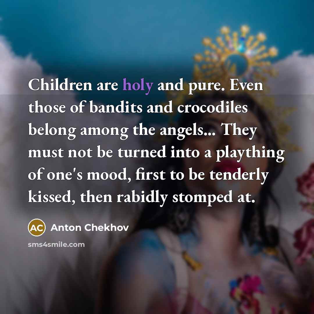 “Children are holy and pure. Even those of bandits and…” quote by Anton Chekhov
