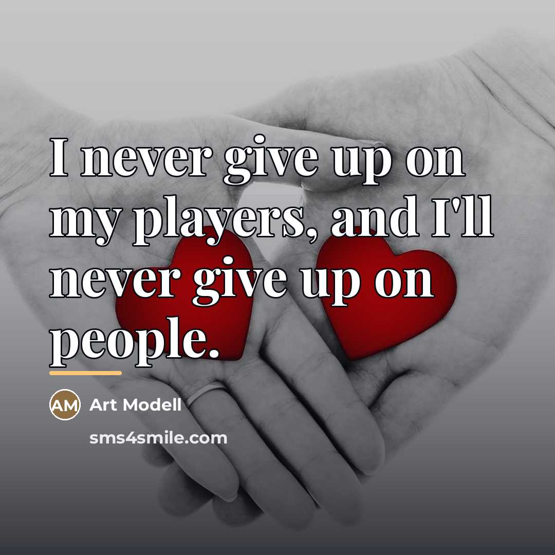 “I never give up on my players, and I'll never…” quote by Art Modell