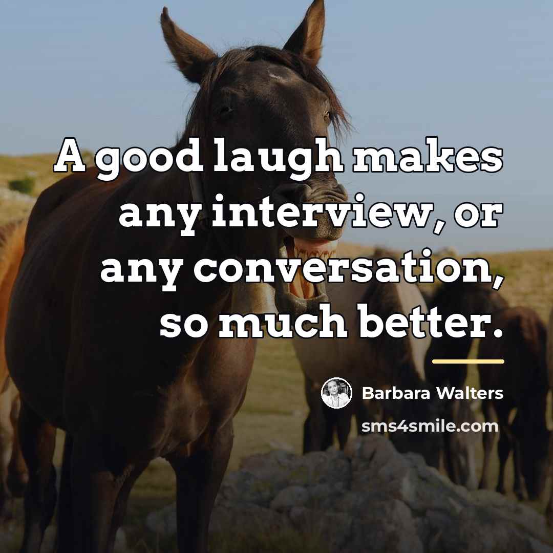 “A good laugh makes any interview, or any conversation, so…” quote by Barbara Walters