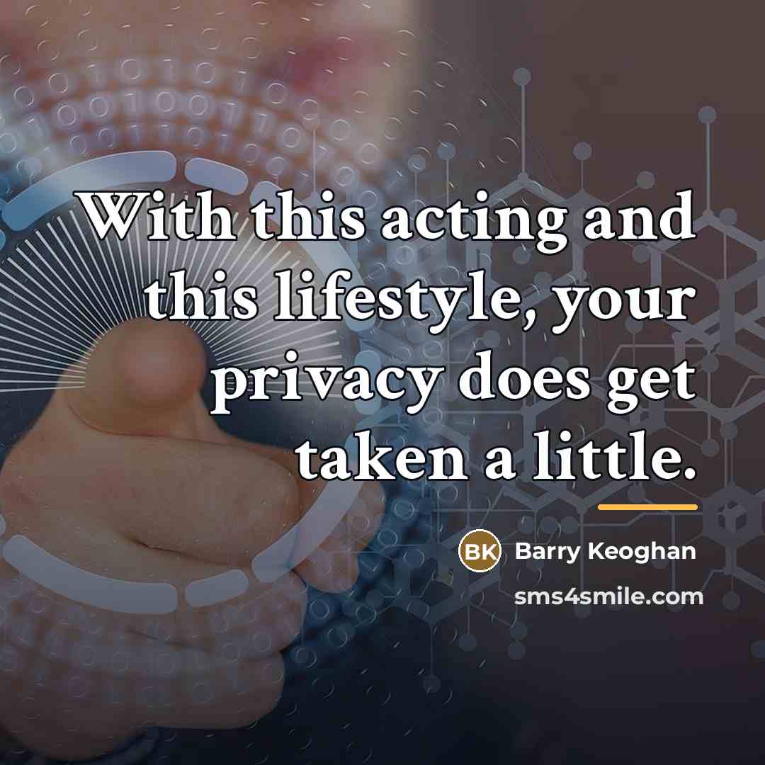 “With this acting and this lifestyle, your privacy does get…” quote by Barry Keoghan