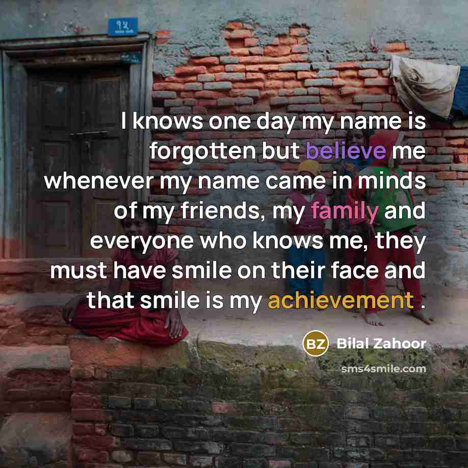 “I knows one day my name is forgotten but believe…” quote by Bilal Zahoor