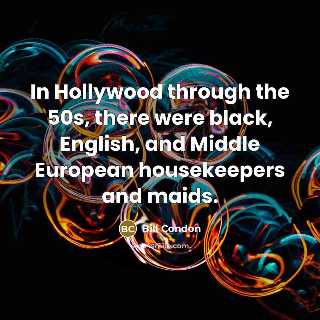 “In Hollywood through the 50s, there were black, English, and…” quote by Bill Condon