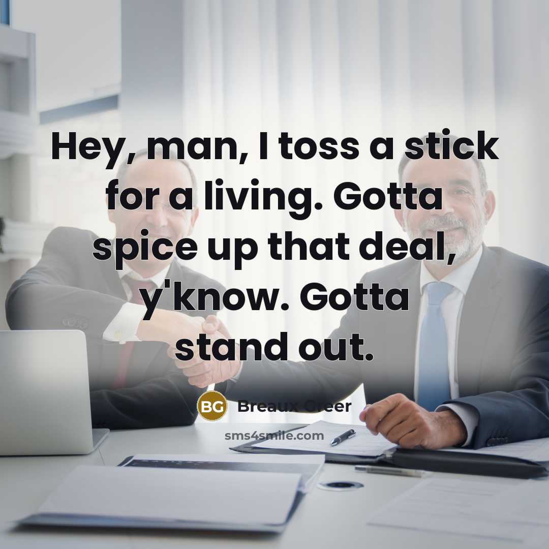 “Hey, man, I toss a stick for a living. Gotta…” quote by Breaux Greer