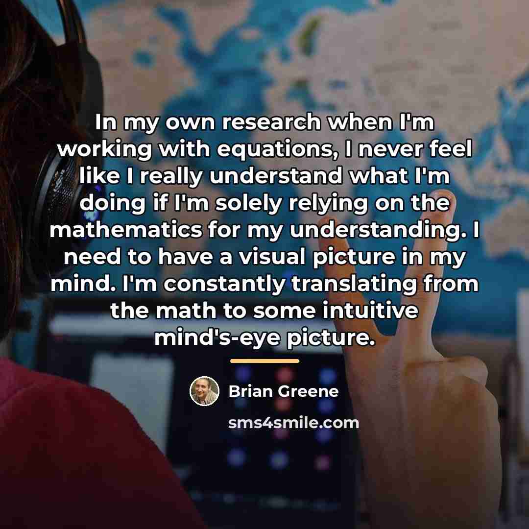 “In my own research when I'm working with equations, I…” quote by Brian Greene