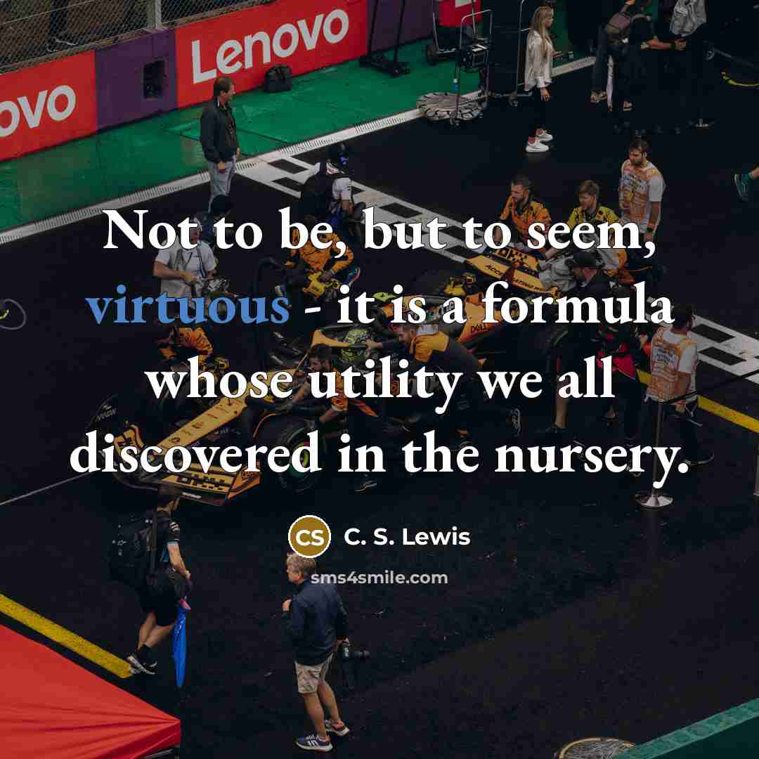 “Not to be, but to seem, virtuous - it is…” quote by C. S. Lewis