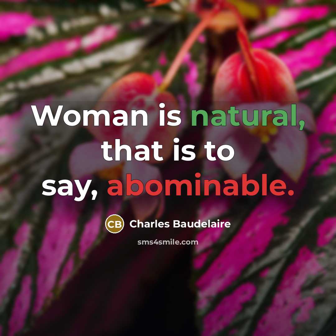 “Woman is natural, that is to say, abominable.” quote by Charles Baudelaire
