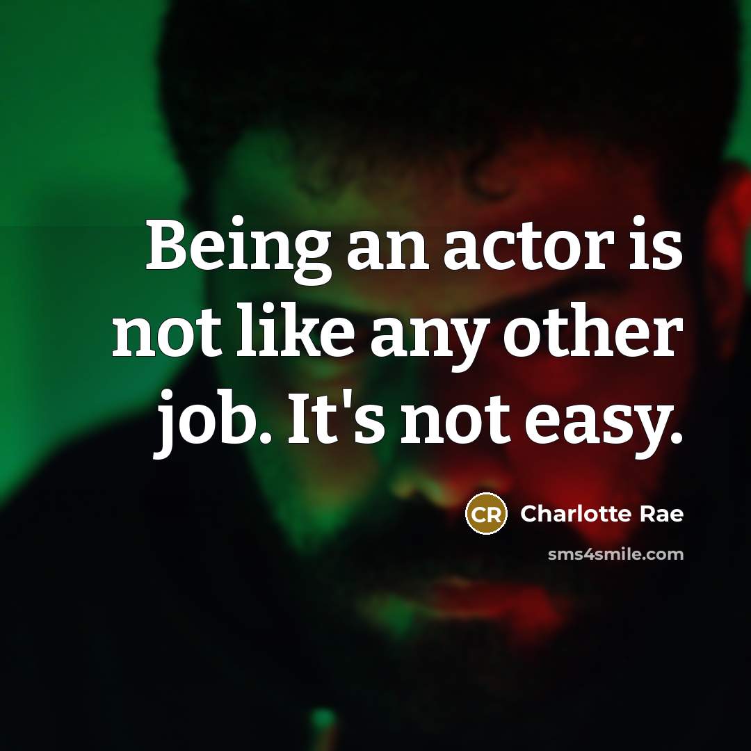 “Being an actor is not like any other job. It's…” quote by Charlotte Rae