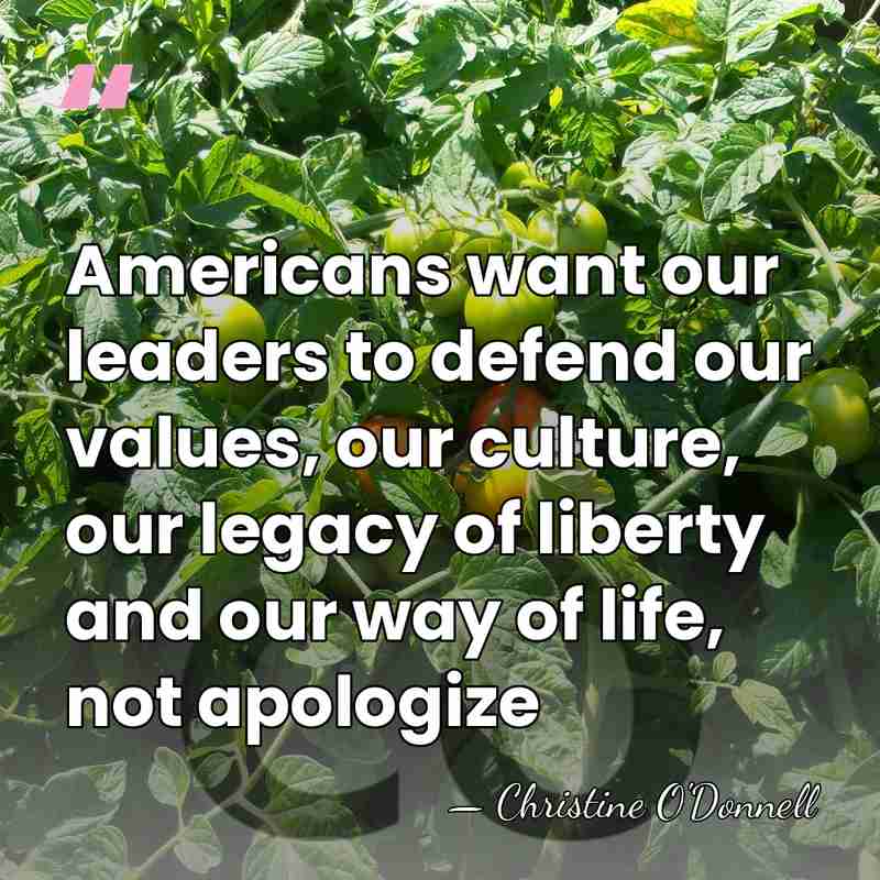Americans want our leaders to defend our values, our culture, our legacy&hellip; - Christine O'Donnell