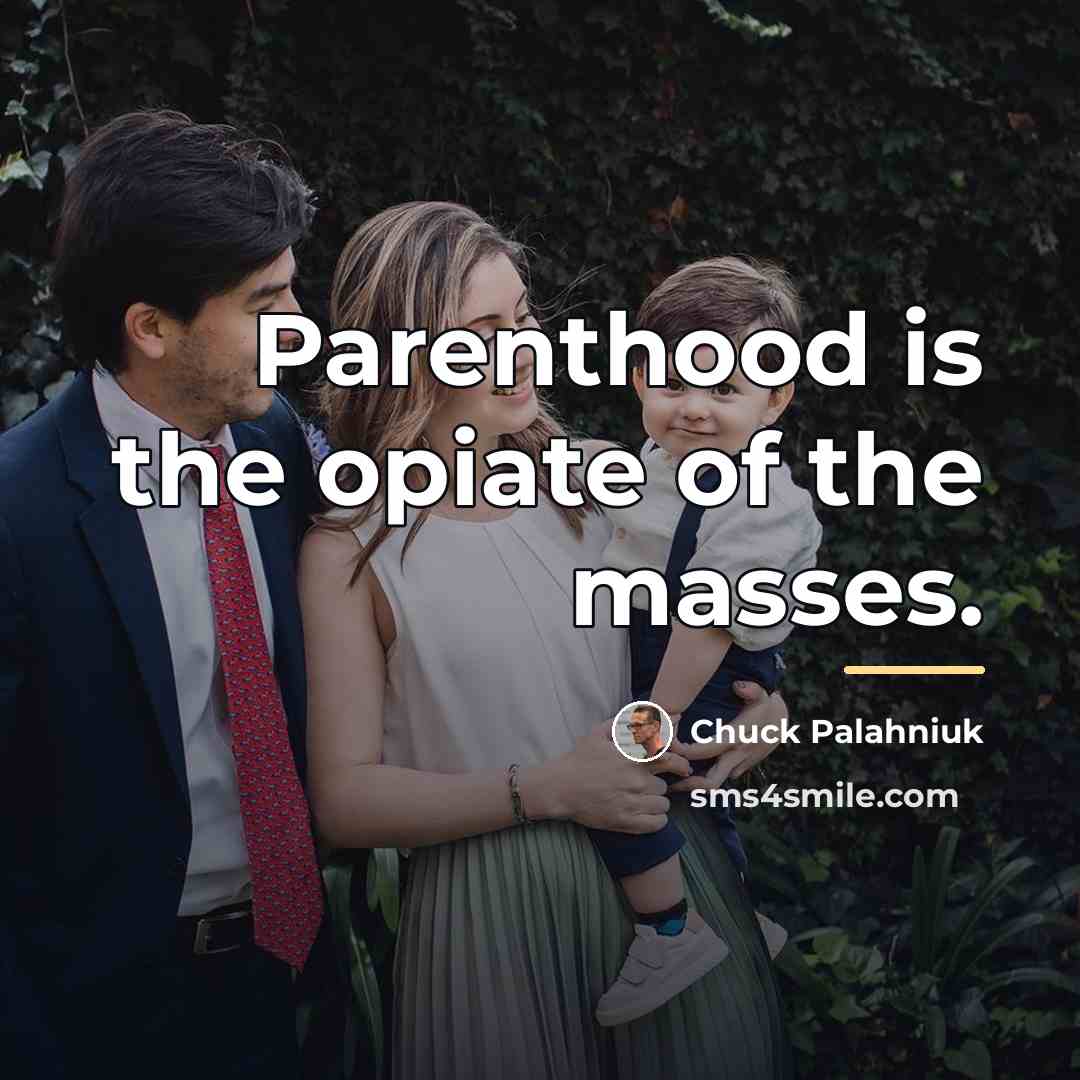“Parenthood is the opiate of the masses.…” quote by Chuck Palahniuk
