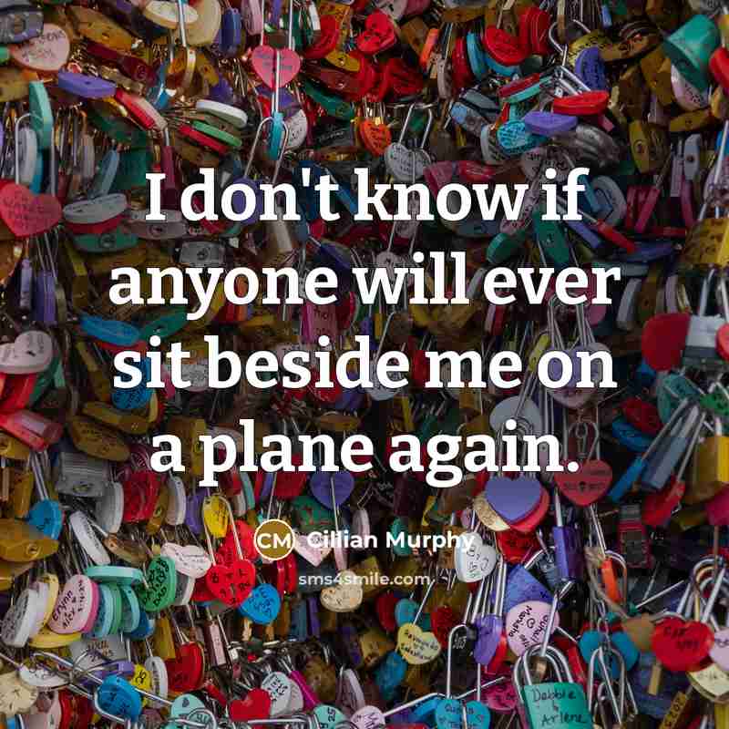 “I don't know if anyone will ever sit beside me…” quote by Cillian Murphy