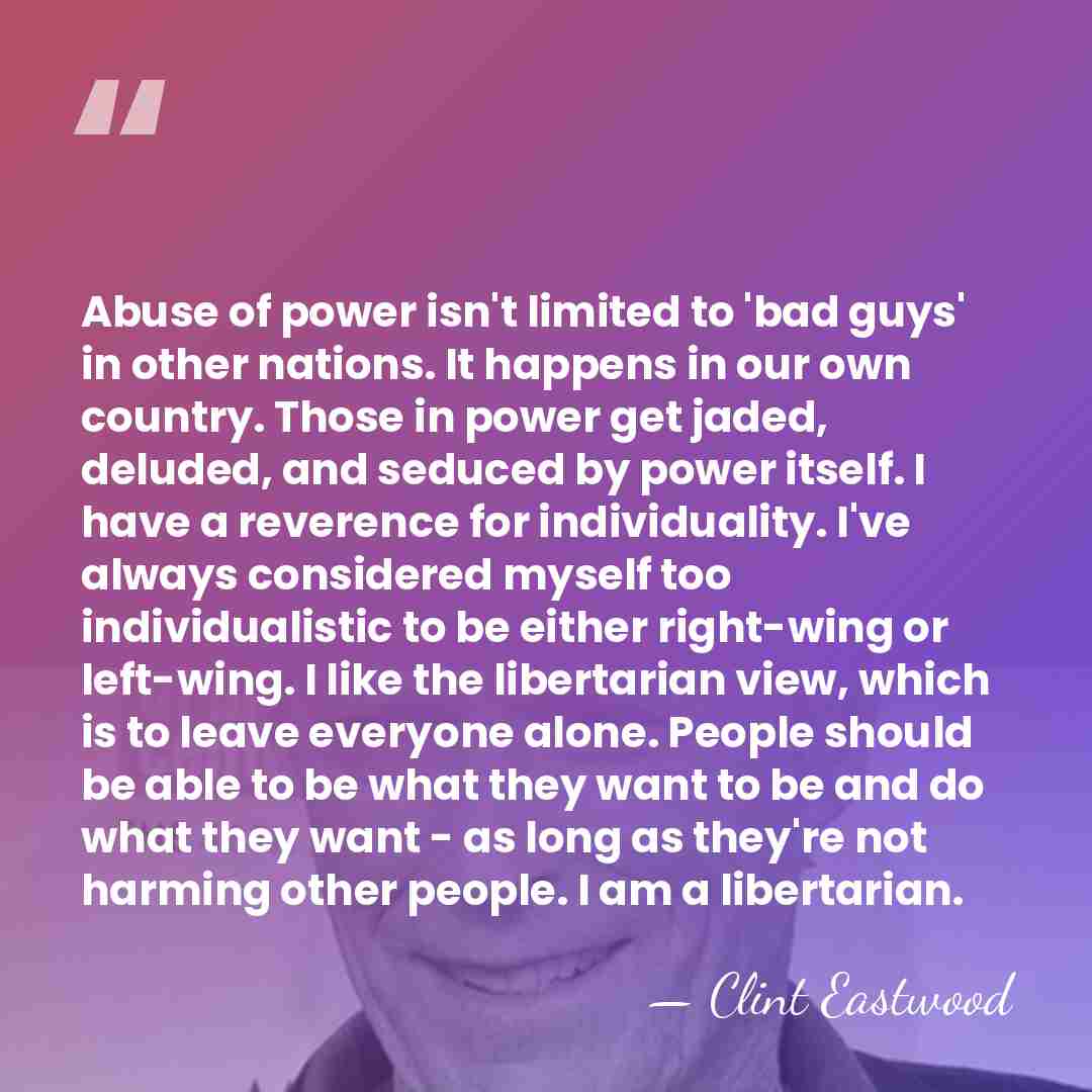 Abuse of power isn't limited to 'bad guys' in other nations. It&hellip; - Clint Eastwood